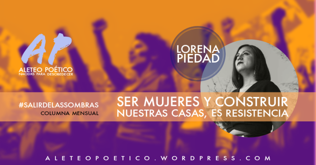 «Ser mujeres y construir nuestras casas, es resistencia» | Lorena Piedad